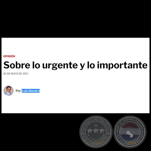 SOBRE LO URGENTE Y LO IMPORTANTE - Por LUIS BAREIRO - Domingo, 02 de Mayo de 2021